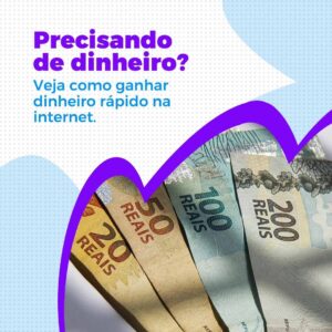 Precisando de dinheiro Veja como ganhar dinheiro rápido na internet